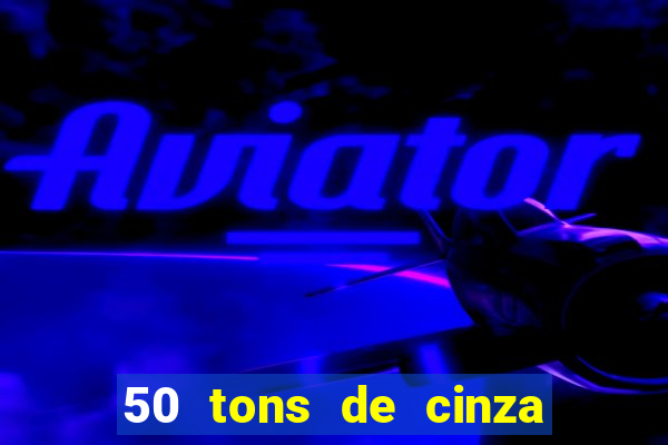 50 tons de cinza filme completo drive